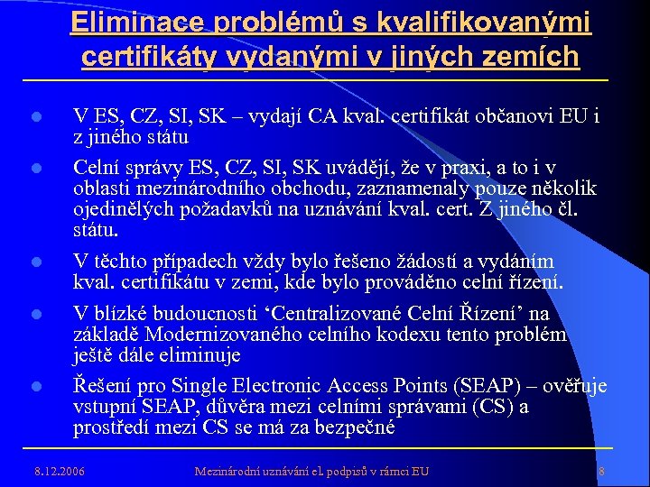 Eliminace problémů s kvalifikovanými certifikáty vydanými v jiných zemích l l l V ES,