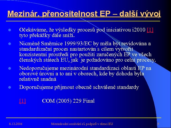 Mezinár. přenositelnost EP – další vývoj l l Očekáváme, že výsledky procesů pod iniciativou