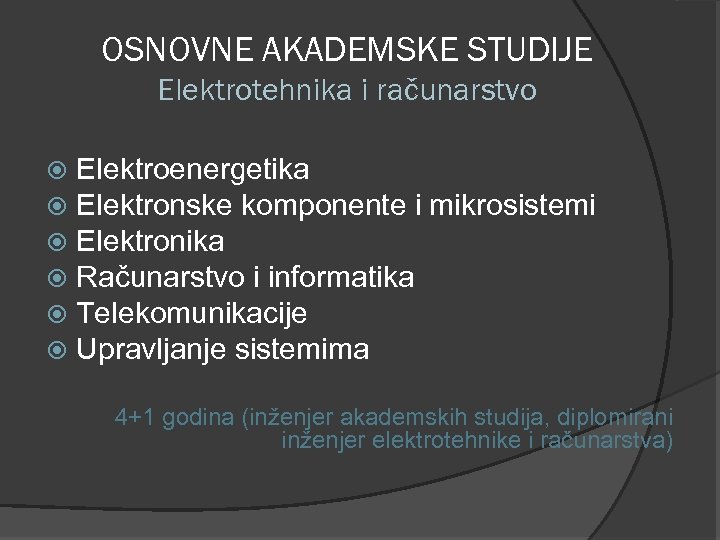 OSNOVNE AKADEMSKE STUDIJE Elektrotehnika i računarstvo Elektroenergetika Elektronske komponente i mikrosistemi Elektronika Računarstvo i