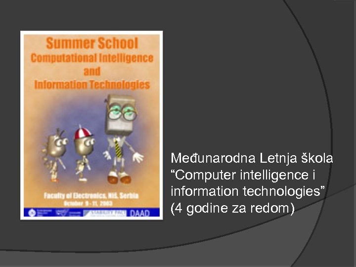 Međunarodna Letnja škola “Computer intelligence i information technologies” (4 godine za redom) 