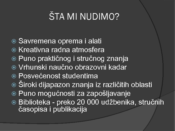 ŠTA MI NUDIMO? Savremena oprema i alati Kreativna radna atmosfera Puno praktičnog i stručnog