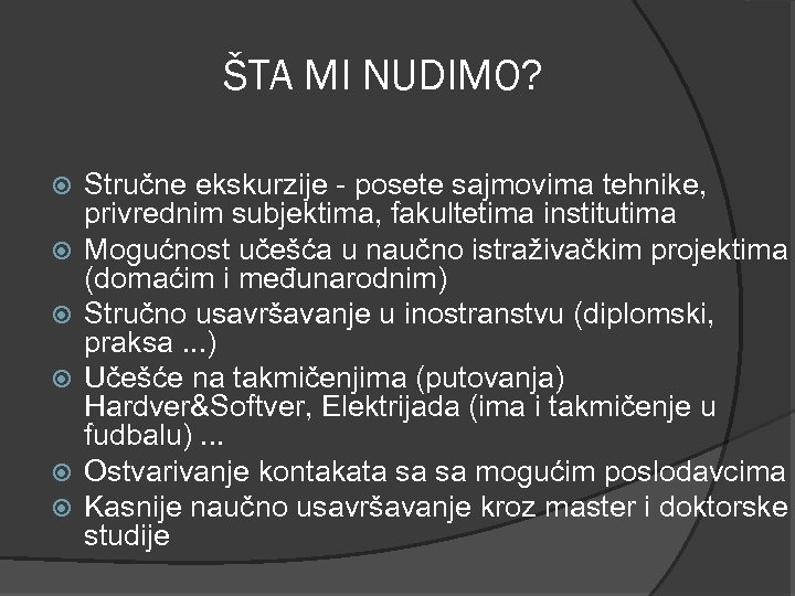 ŠTA MI NUDIMO? Stručne ekskurzije - posete sajmovima tehnike, privrednim subjektima, fakultetima institutima Mogućnost