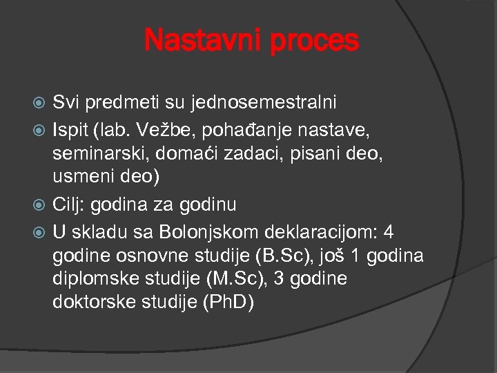 Nastavni proces Svi predmeti su jednosemestralni Ispit (lab. Vežbe, pohađanje nastave, seminarski, domaći zadaci,