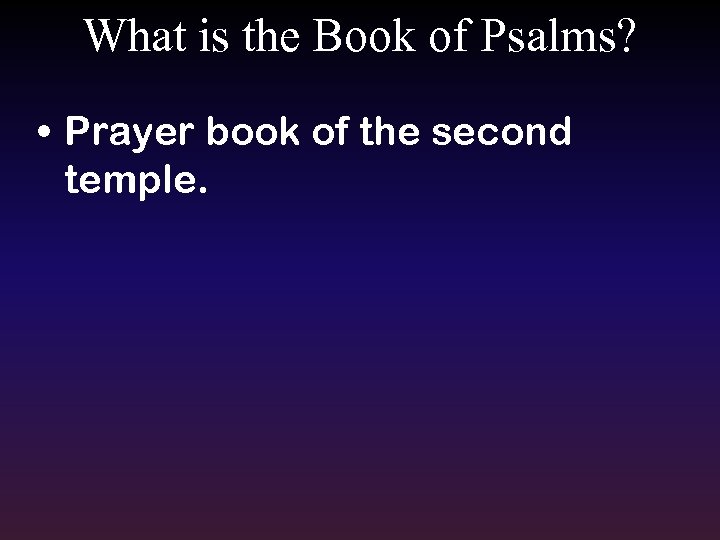 What is the Book of Psalms? • Prayer book of the second temple. 