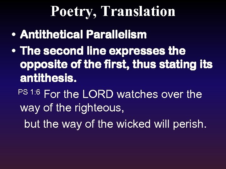 Poetry, Translation • Antithetical Parallelism • The second line expresses the opposite of the