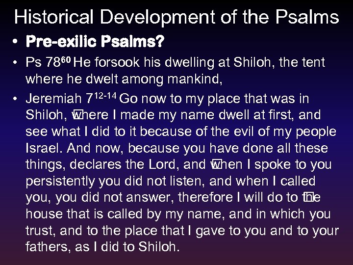 Historical Development of the Psalms • Pre-exilic Psalms? • Ps 7860 He forsook his