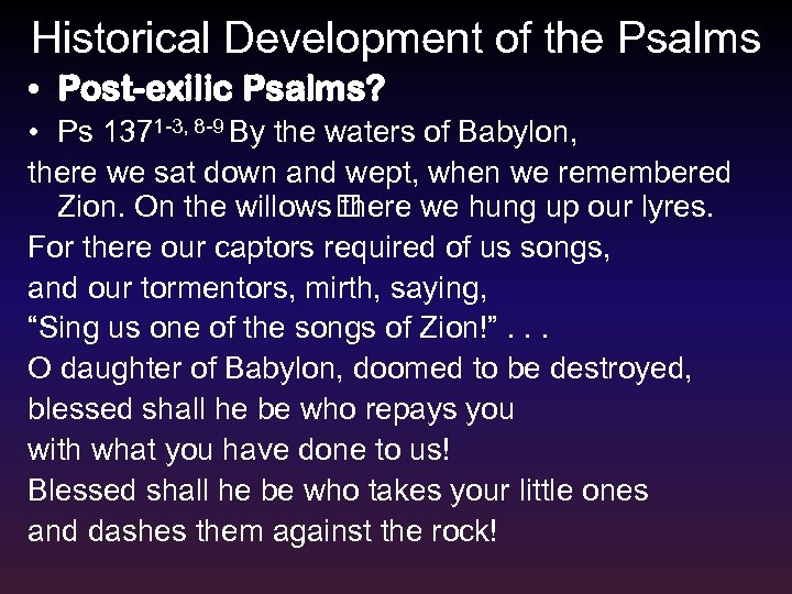 Historical Development of the Psalms • Post-exilic Psalms? • Ps 1371 -3, 8 -9