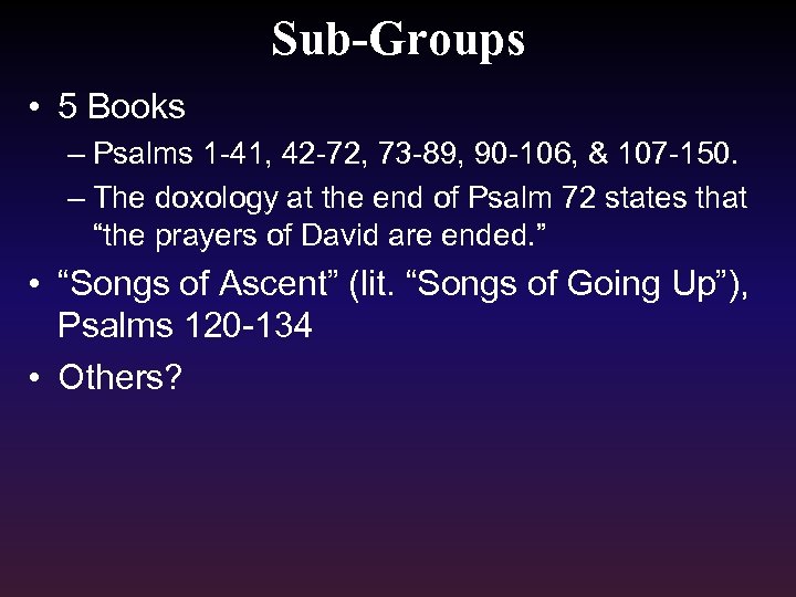 Sub-Groups • 5 Books – Psalms 1 -41, 42 -72, 73 -89, 90 -106,