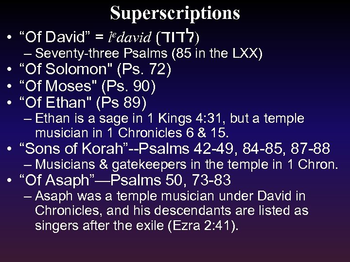 Superscriptions • “Of David” = ledavid ( )לדוד – Seventy-three Psalms (85 in the