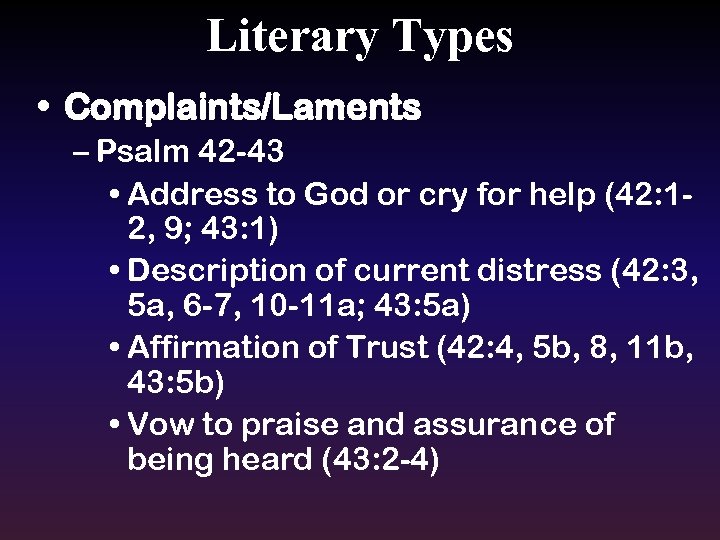 Literary Types • Complaints/Laments – Psalm 42 -43 • Address to God or cry