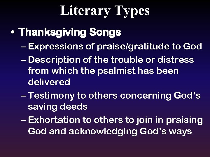 Literary Types • Thanksgiving Songs – Expressions of praise/gratitude to God – Description of