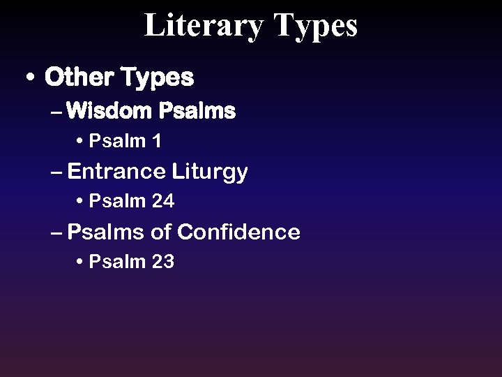 Literary Types • Other Types – Wisdom Psalms • Psalm 1 – Entrance Liturgy