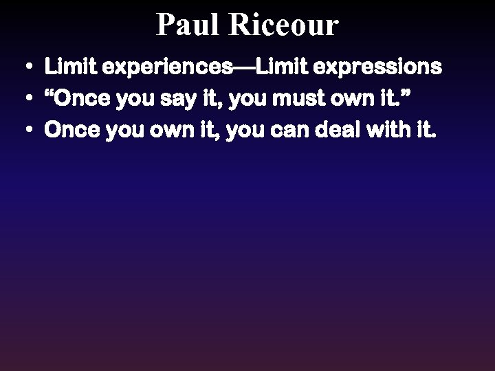 Paul Riceour • Limit experiences—Limit expressions • “Once you say it, you must own