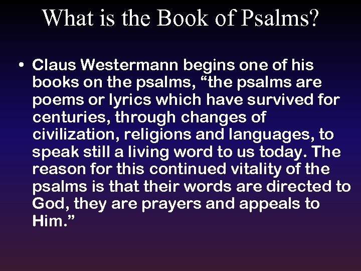 What is the Book of Psalms? • Claus Westermann begins one of his books