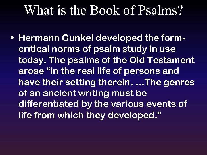 What is the Book of Psalms? • Hermann Gunkel developed the formcritical norms of