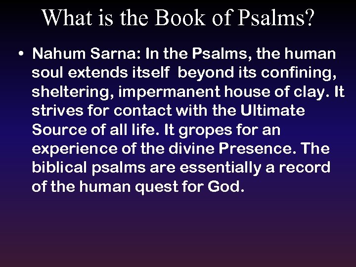 What is the Book of Psalms? • Nahum Sarna: In the Psalms, the human