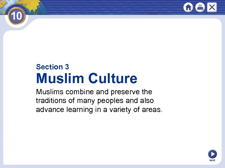 Section 3 Muslim Culture Muslims combine and preserve the traditions of many peoples and