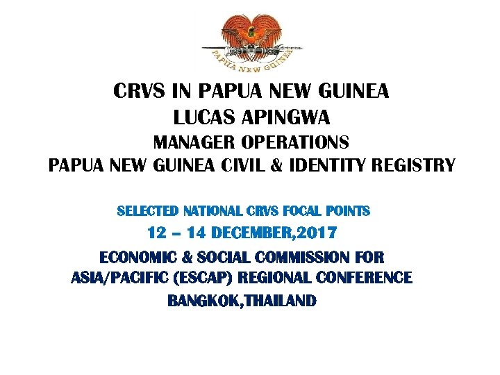 CRVS IN PAPUA NEW GUINEA LUCAS APINGWA MANAGER OPERATIONS PAPUA NEW GUINEA CIVIL &