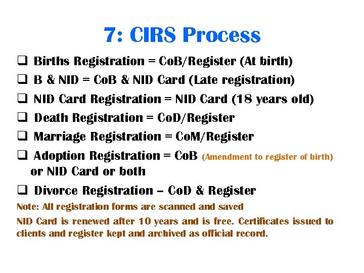 7: CIRS Process q q q Births Registration = Co. B/Register (At birth) B