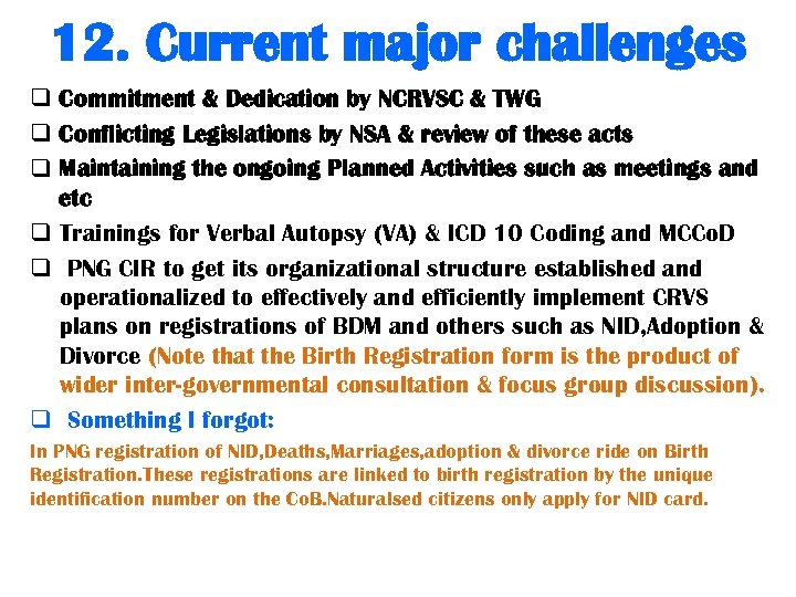 12. Current major challenges q Commitment & Dedication by NCRVSC & TWG q Conflicting