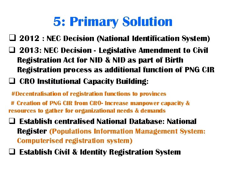 5: Primary Solution q 2012 : NEC Decision (National Identification System) q 2013: NEC
