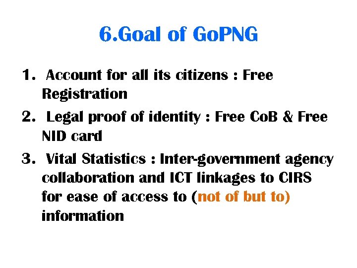 6. Goal of Go. PNG 1. Account for all its citizens : Free Registration