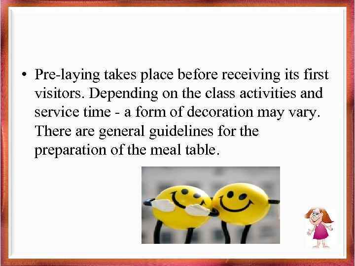  • Pre-laying takes place before receiving its first visitors. Depending on the class