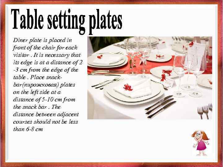 Diner plate is placed in front of the chair for each visitor. It is