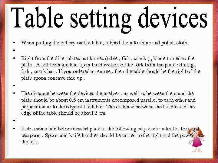  • • When putting the cutlery on the table, rubbed them to shine