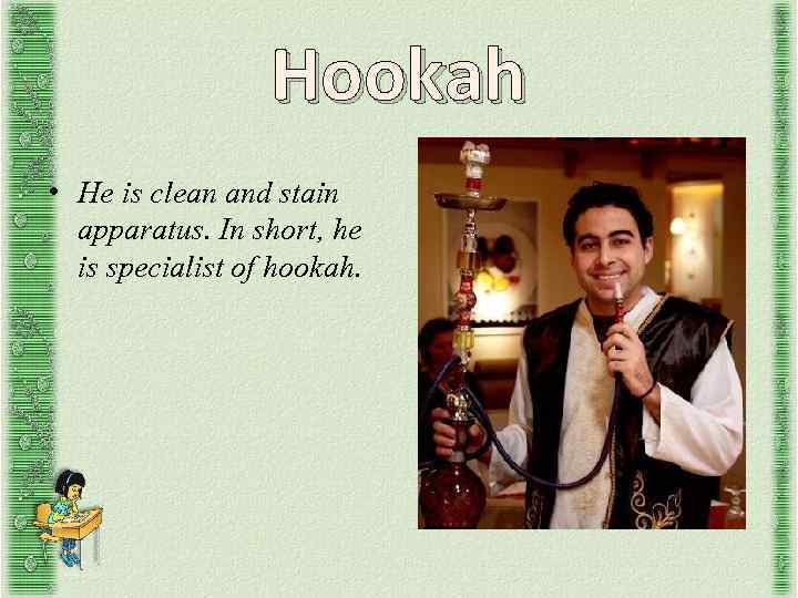 Hookah • He is clean and stain apparatus. In short, he is specialist of