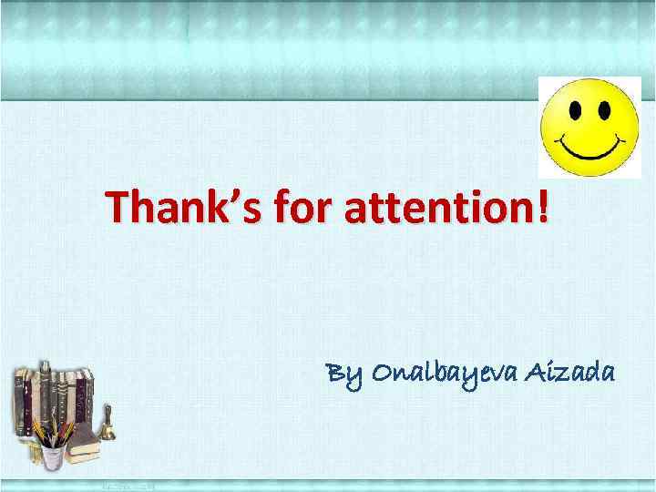 Thank’s for attention! By Onalbayeva Aizada 