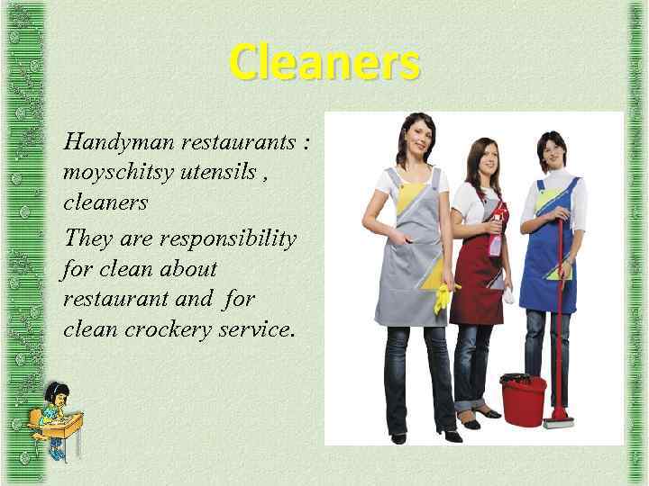 Cleaners Handyman restaurants : moyschitsy utensils , cleaners They are responsibility for clean about