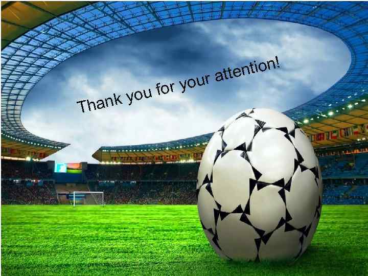 hank T for yo you tion! atten ur 