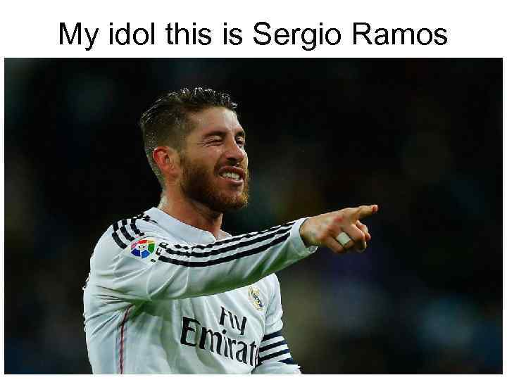 My idol this is Sergio Ramos 