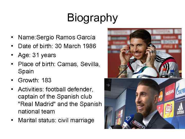Biography • • Name: Sergio Ramos García Date of birth: 30 March 1986 Age: