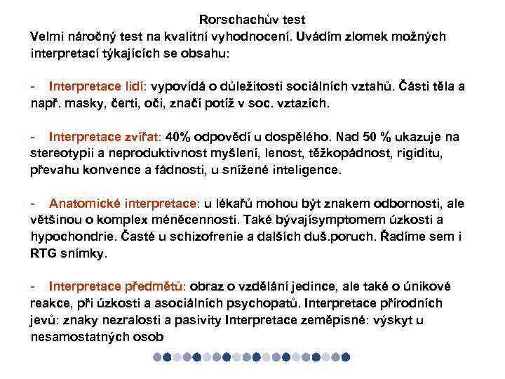 Rorschachův test Velmi náročný test na kvalitní vyhodnocení. Uvádím zlomek možných interpretací týkajících se