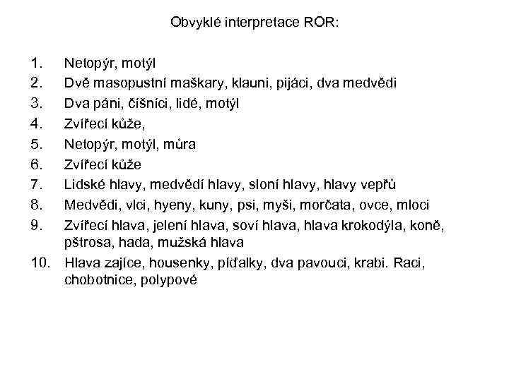 Obvyklé interpretace ROR: 1. 2. 3. 4. 5. 6. 7. 8. 9. Netopýr, motýl