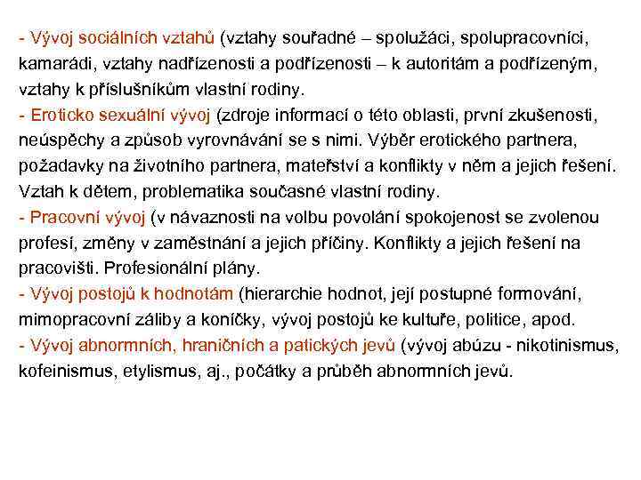 - Vývoj sociálních vztahů (vztahy souřadné – spolužáci, spolupracovníci, kamarádi, vztahy nadřízenosti a podřízenosti