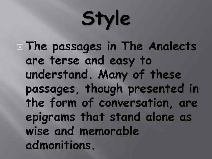 Style The passages in The Analects are terse and easy to understand. Many of
