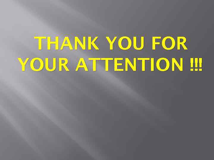 THANK YOU FOR YOUR ATTENTION !!! 