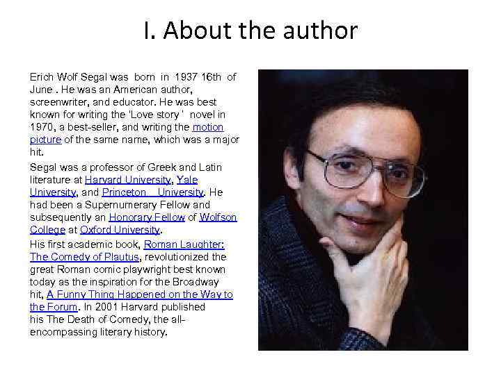 I. About the author Erich Wolf Segal was born in 1937 16 th of