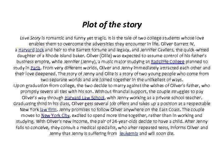 Plot of the story Love Story is romantic and funny yet tragic. It is