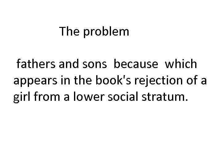  The problem fathers and sons because which appears in the book's rejection of