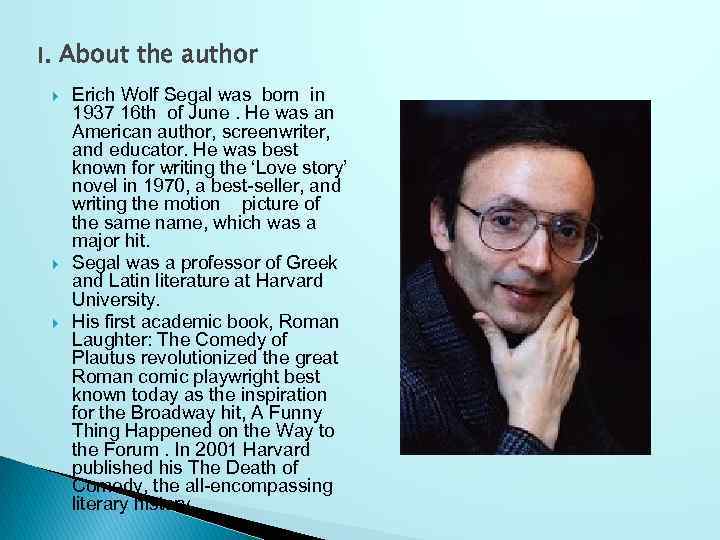 I. About the author Erich Wolf Segal was born in 1937 16 th of