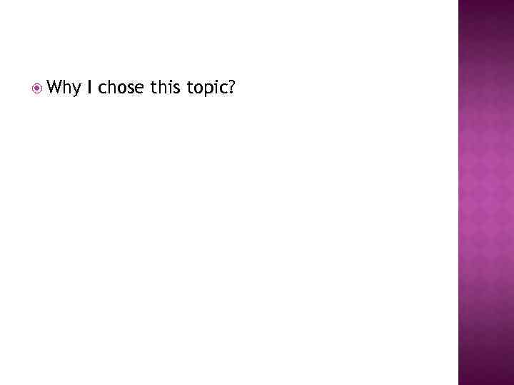  Why I chose this topic? 