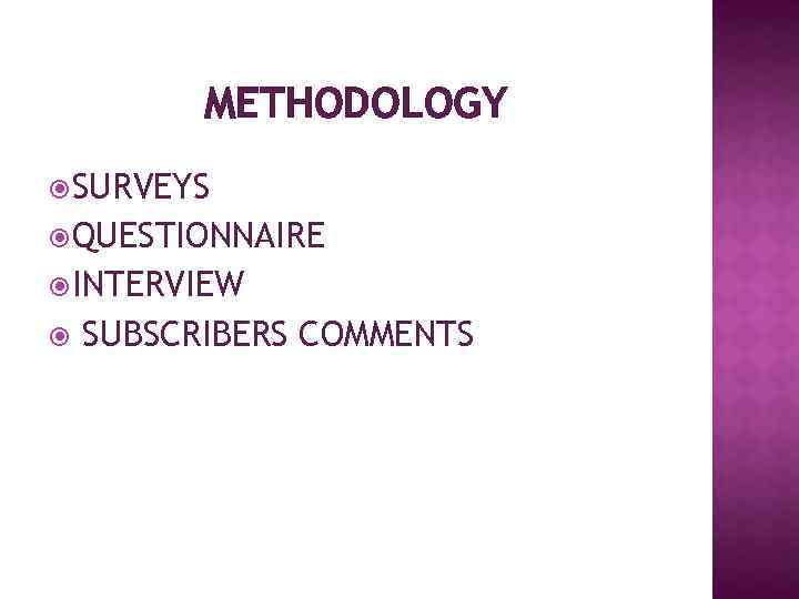 METHODOLOGY SURVEYS QUESTIONNAIRE INTERVIEW SUBSCRIBERS COMMENTS 