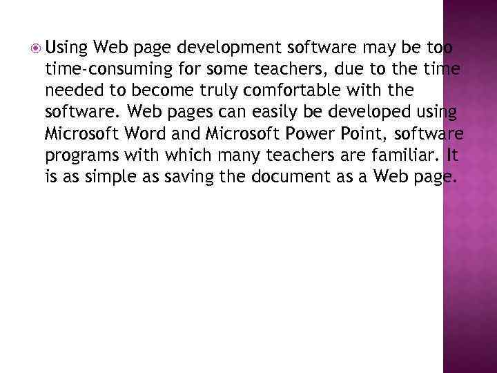  Using Web page development software may be too time-consuming for some teachers, due
