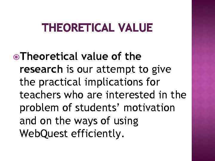 THEORETICAL VALUE Theoretical value of the research is our attempt to give the practical