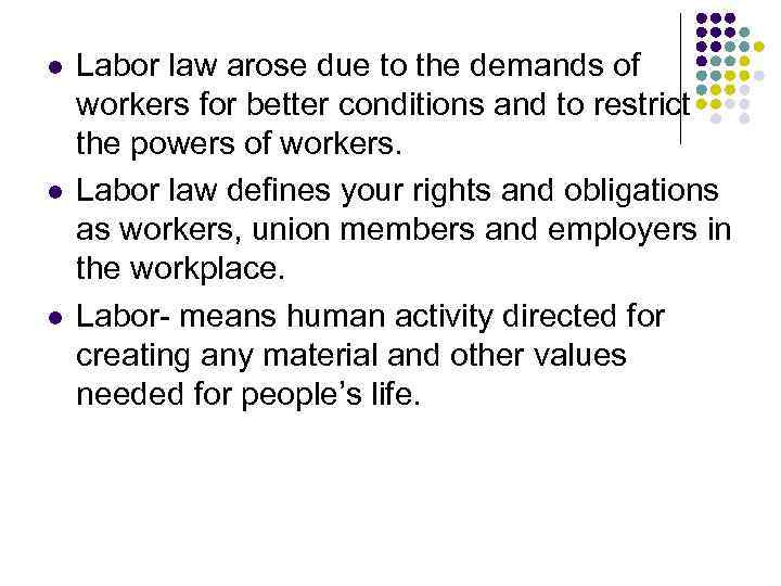 l l l Labor law arose due to the demands of workers for better