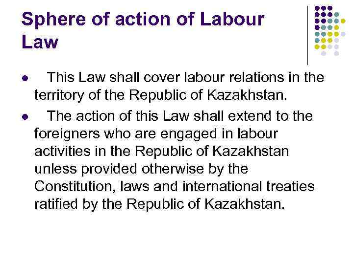Sphere of action of Labour Law l l This Law shall cover labour relations